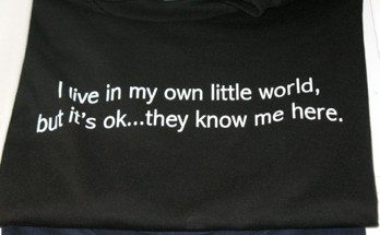 t-shirts: I live in my own little world here